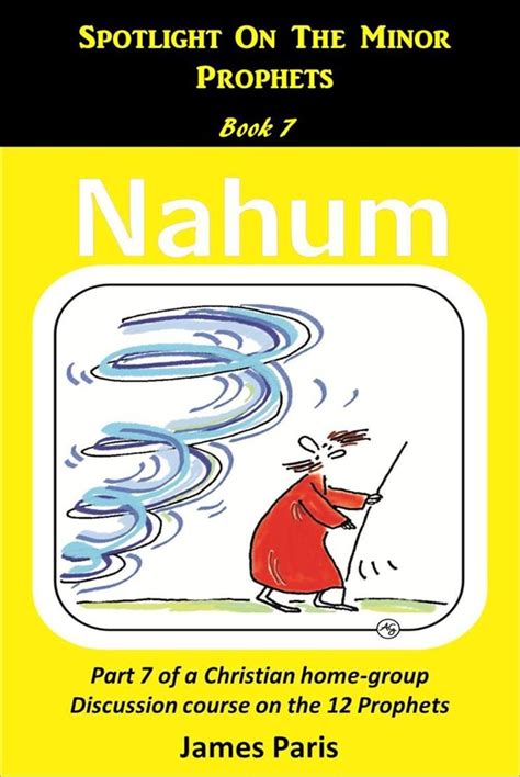 Spotlight On The Minor Prophets Nahum Part 7 of a Christian home group Bible Study series on the 12 Prophets