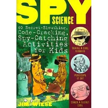 Spy Science 40 Secret-Sleuthing Code-Cracking Spy-Catching Activities for Kids