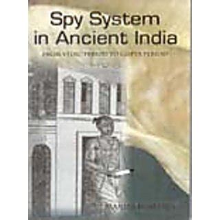Spy System in Ancient India From Vedic Period to Gupta Period PDF