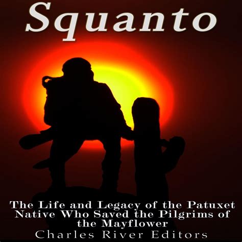 Squanto The Life and Legacy of the Patuxet Native Who Saved the Pilgrims of the Mayflower Doc