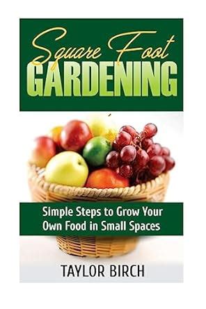 Square Foot Gardening Simple Steps to Grow Your Own Food in Small Spaces Volume 1 PDF