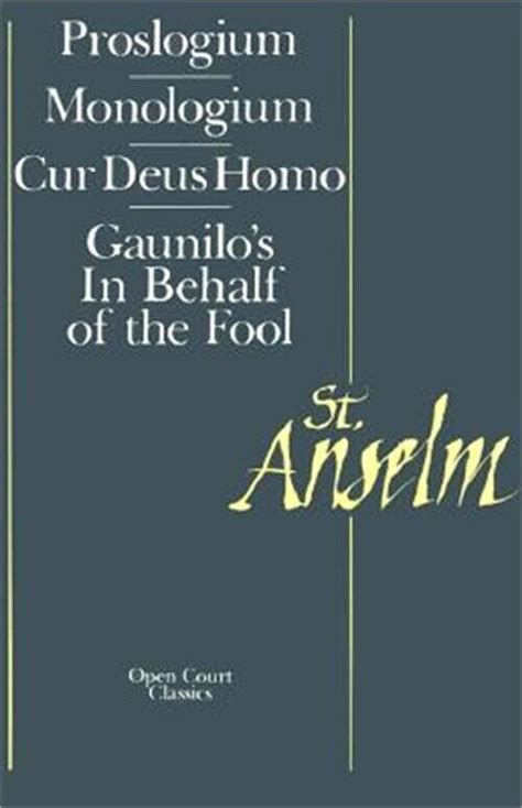 St Anselm Basic Writings Proslogium Mologium Gaunilo s In Behalf of the Fool Cur Deus Homo Epub