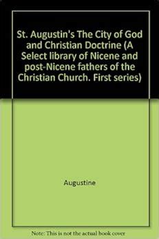 St Augustin City of God and Christian doctrine Select library of the Nicene and post-Nicene fathers First series Epub