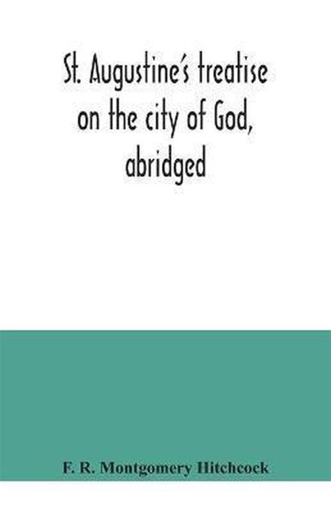 St Augustine s Treatise on the City of God Abridged Classic Reprint Epub