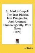 St Mark s Gospel The Text Divided Into Paragraphs And Arranged Chronologically With Notes 1870 PDF