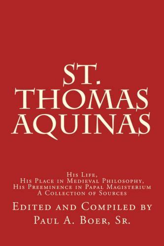 St Thomas Aquinas His Life His Place in Medieval Philosophy His Preeminence in Papal Magisterium A Collection of Sources PDF