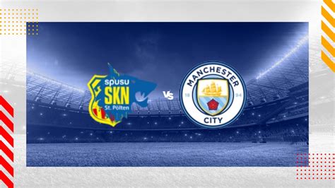 St. Pölten vs. Manchester City: A Tale of Two Cities in the Heart of Europe