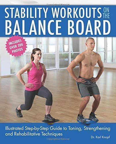 Stability Workouts on the Balance Board Illustrated Step-by-Step Guide to Toning Strengthening and Rehabilitative Techniques Reader