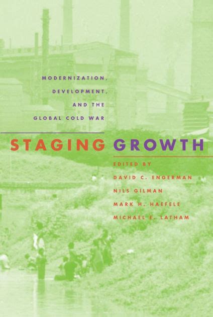 Staging Growth Modernization, Development, and the Global Cold War Reader