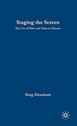 Staging the Screen: The Use of Film and Video in Theatre (Theatre and Performance Practices) Ebook Kindle Editon