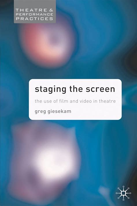 Staging the Screen: The Use of Film and Video in Theatre (Theatre and Performance Practices) Ebook Kindle Editon