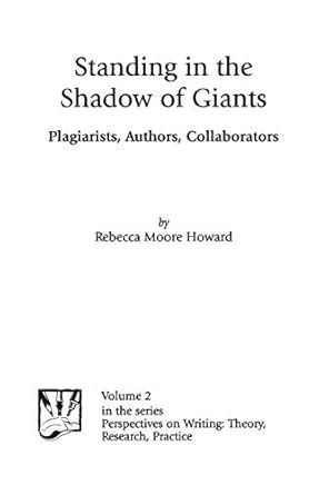 Standing in the Shadow of Giants Plagiarists Authors Collaborators Perspectives on Writing V 2 PDF