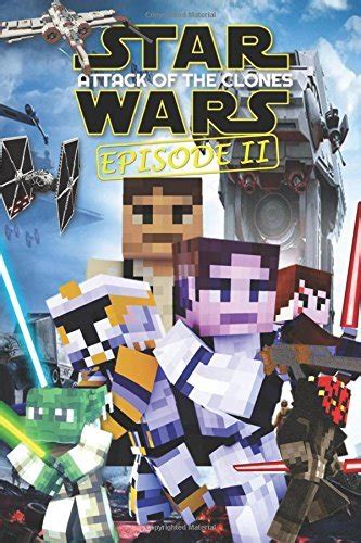 Star Wars Attack of the Clones Episode 2 Epic Space Saga Retold in Minecraft Story Mode Unofficial Minecraft Book Doc