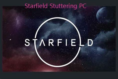 Starfield Stuttering PC: Solutions and Optimizations