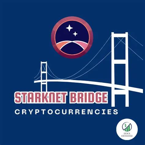 StarkNet Bridge: Connecting the Ethereum and StarkNet Ecosystems