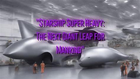 Starship: The Next Giant Leap for Humankind