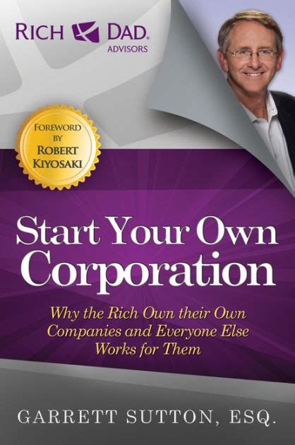 Start Your Own Corporation Why the Rich Own Their Own Companies and Everyone Else Works for Them Rich Dad Advisors Doc