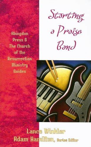 Starting a Praise Band The Abingdon Press and The Church of the Resurrection Ministry Guides Doc
