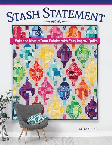 Stash Statement Make the Most of Your Fabrics with Easy Improv Quilts Reader