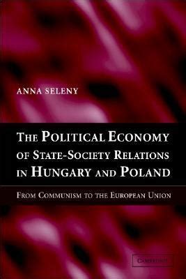 State, Society, and the Economy in Hungary and Poland From Communism to the European Union Reader