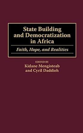 State Building and Democratization in Africa Faith, Hope, and Realities 1st Edition Reader