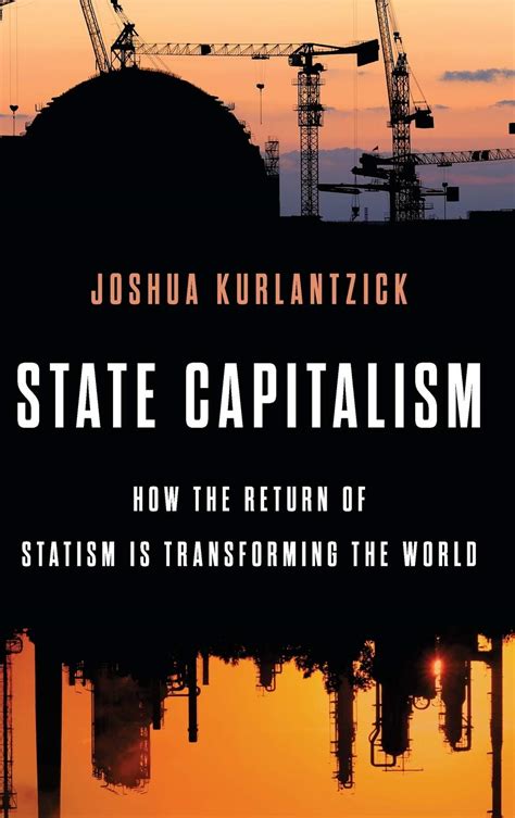 State Capitalism How the Return of Statism is Transforming the World Kindle Editon