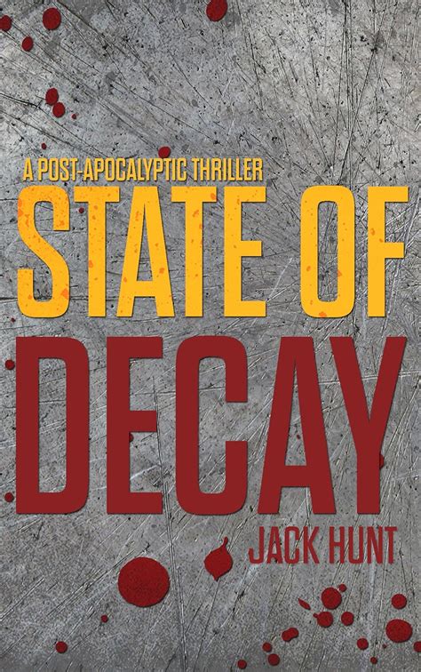 State of Decay A Post-Apocalyptic Survival Thriller Camp Zero Volume 3 by Jack Hunt 2016-10-22 Reader