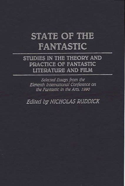 State of The Fantastic Studies in the Theory and Practice of Fantastic Literature and Film 1st Editi Reader