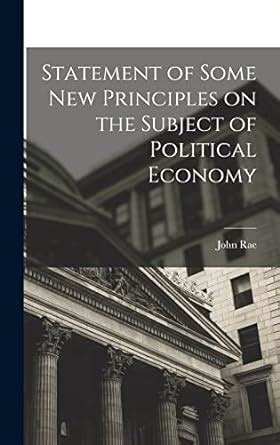 Statement of Some New Principles on the Subject of Political Economy Scholar s Choice Edition