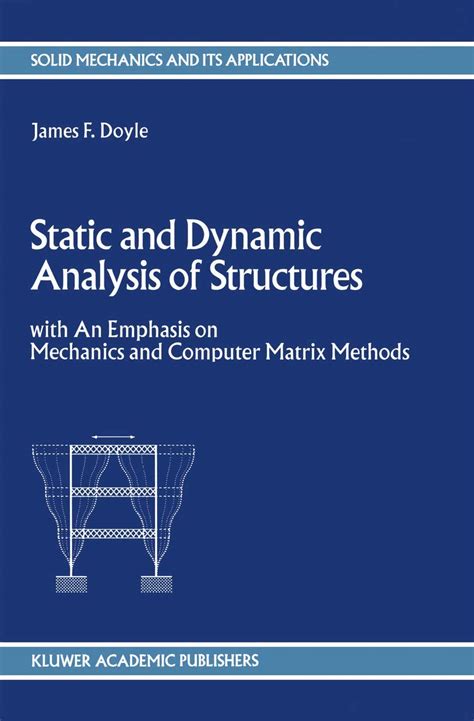 Static and Dynamic Analysis of Structures With an Emphasis on Mechanics and Computer Matrix Methods Doc