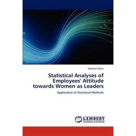 Statistical Analyses of Employees Attitude towards Women as Leaders Application of Statistical Meth Epub