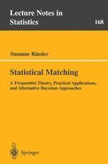 Statistical Matching A Frequentist Theory, Practical Applications and Alternative Bayesian Approache Reader
