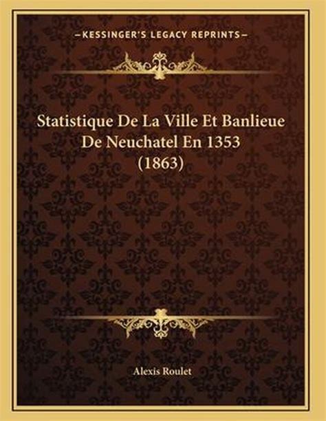 Statistique de La Ville Et Banlieue de Neuch Tel En 1353... Epub