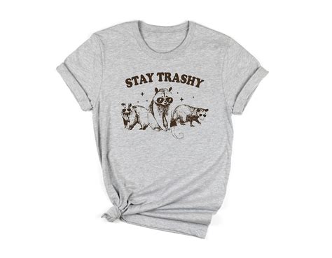 Stay Trashy Shirt: The Perfect Expression of Rebellious Style