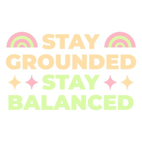 Stay balanced and grounded: