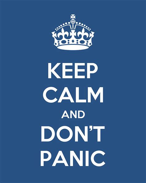 Stay calm and don't panic.