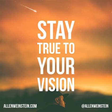 Stay true to your vision: