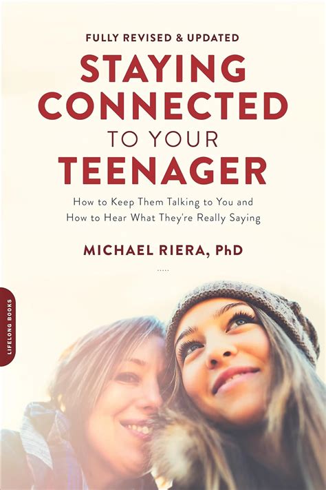 Staying Connected to Your Teenager Revised Edition How to Keep Them Talking to You and How to Hear What They re Really Saying Epub