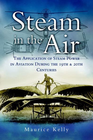 Steam in the Air The Application of Steam Power in Aviation During the 19th and 20th Centuries Reader