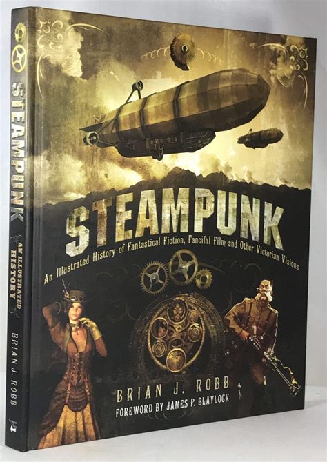 Steampunk An Illustrated History of Fantastical Fiction Fanciful Film and Other Victorian Visions Doc