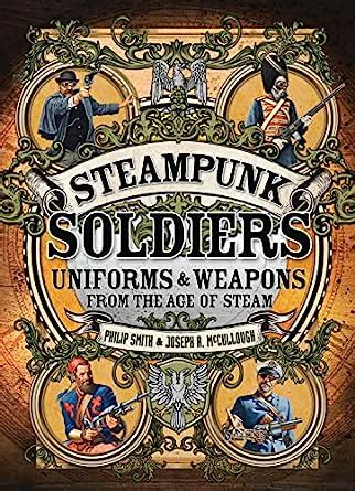 Steampunk Soldiers Uniforms and Weapons from the Age of Steam Dark Osprey Kindle Editon