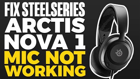 SteelSeries Arctis Nova 1 Mic Not Working: 10,000+ Character Guide to Troubleshooting