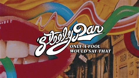 Steely Dan Says: Only a Fool Would Say That!