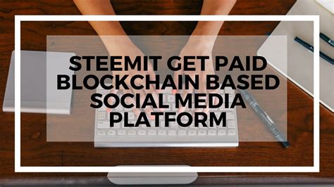 Steemit: The Revolutionary Blockchain-Based Social Media Platform