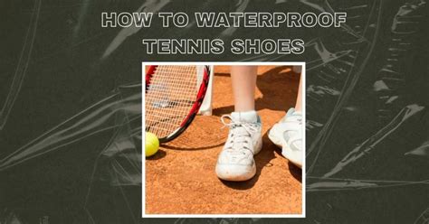 Step Up Your Game: The Ultimate Guide to Waterproof Tennis Shoes for Unrivaled Performance