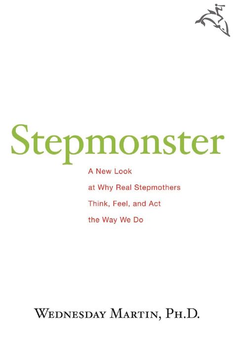 Stepmonster A New Look at Why Real Stepmothers Think Feel and Act the Way We Do PDF