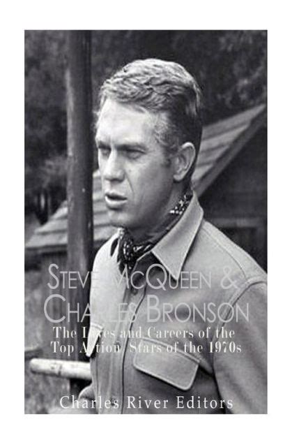 Steve McQueen and Charles Bronson The Lives and Careers of the Top Action Stars of the 1970s Reader