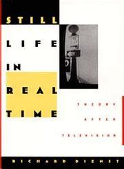 Still Life in Real Time Theory After Television Printing Edition Reader