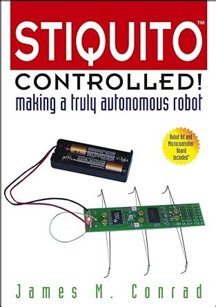 Stiquito Controlled! Making a Truly Autonomous Robot 1st Edition Reader