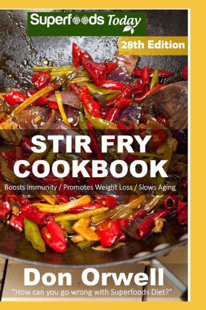 Stir Fry Cookbook Over 90 Quick and Easy Gluten Free Low Cholesterol Whole Foods Recipes full of Antioxidants and Phytochemicals Natural Weight Loss Transformation Volume 100 Epub